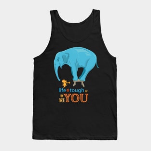 Life is tough but so are you Tank Top